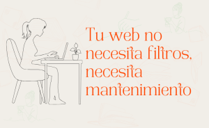 Tu web no necesita filtros, necesita mantenimiento